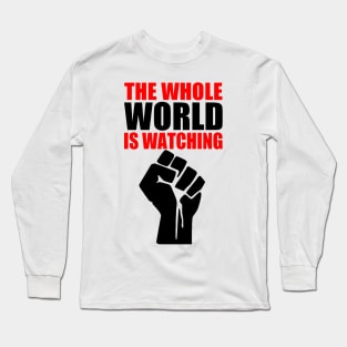 THE WHOLE WORLD IS WATCHING Long Sleeve T-Shirt